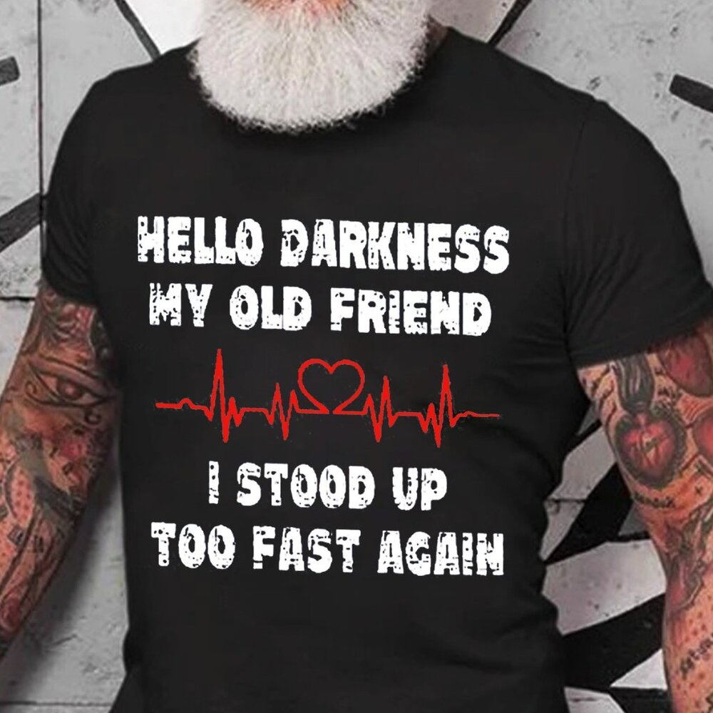 Hello Darkness My Old Friend I Stood Up Too Fast Again Funny Cotton T-Shirt - Picture 1 of 5